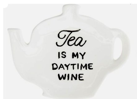 Tea Bag Holder | \"Tea Is My Daytime Wine\"